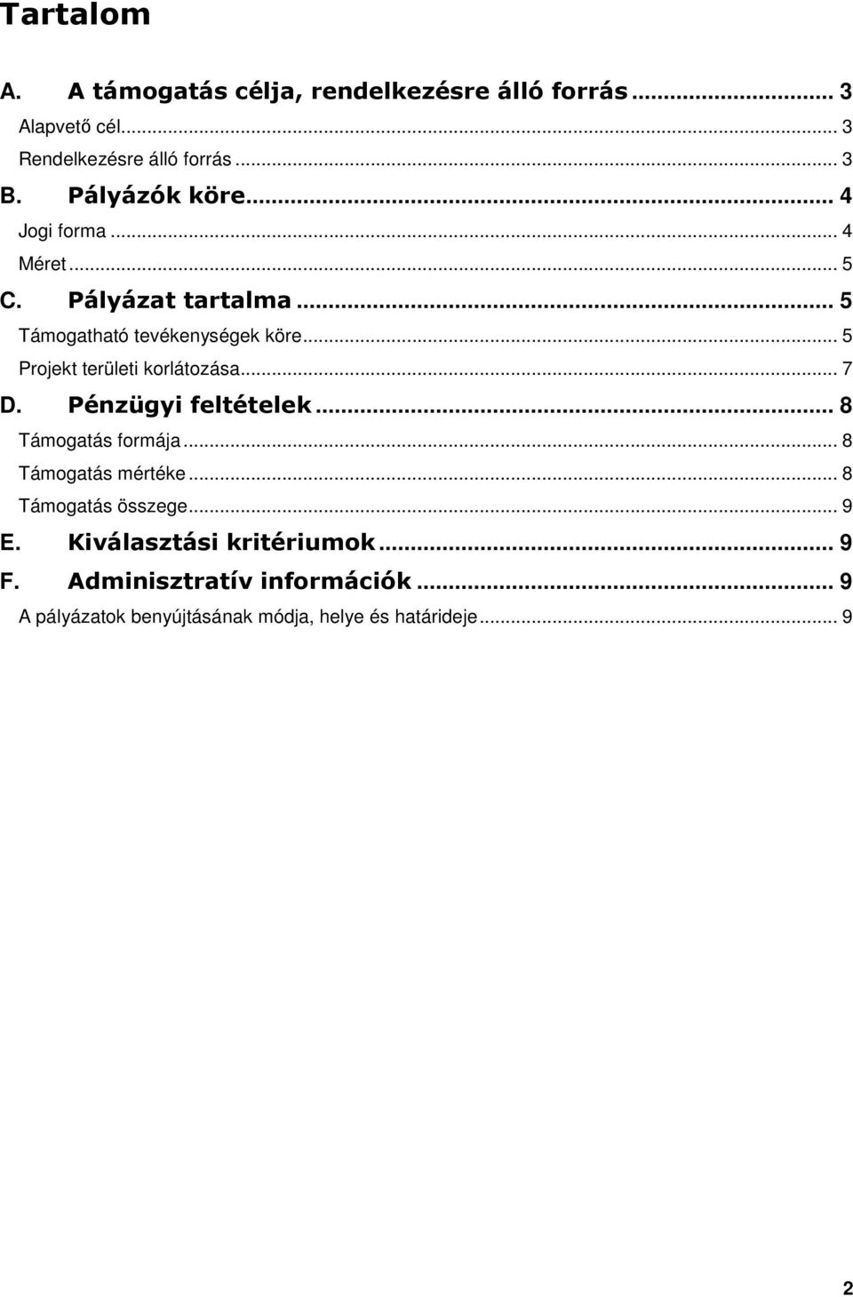 .. 5 Prjekt területi krlátzása... 7 D. Pénzügyi feltételek... 8 Támgatás frmája... 8 Támgatás mértéke.