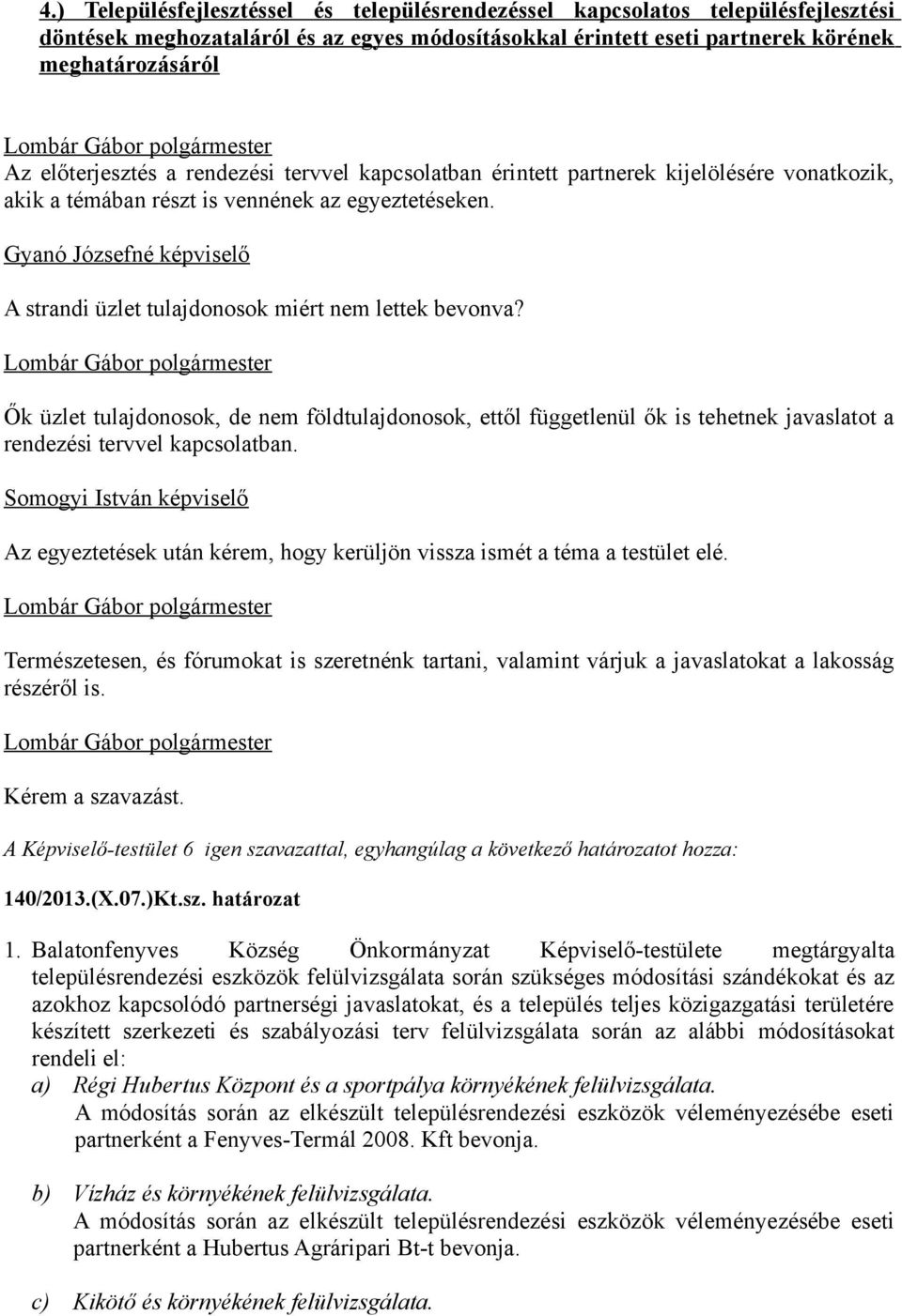 Gyanó Józsefné képviselő A strandi üzlet tulajdonosok miért nem lettek bevonva?