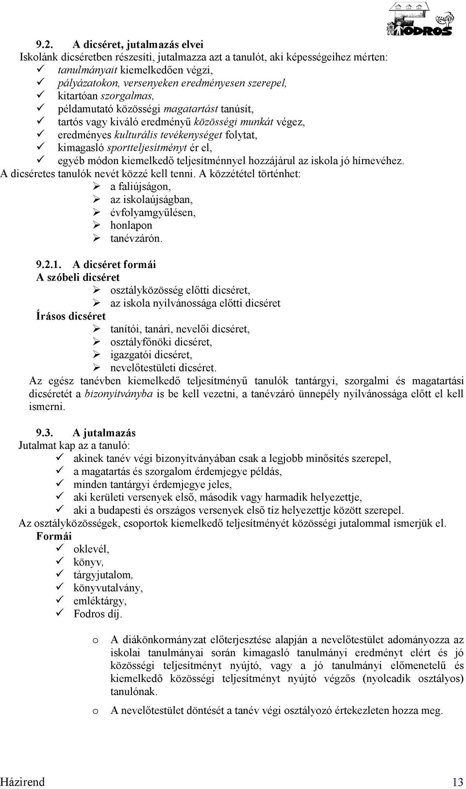 egyéb módn kiemelkedő teljesítménnyel hzzájárul az iskla jó hírnevéhez. A dicséretes tanulók nevét közzé kell tenni.