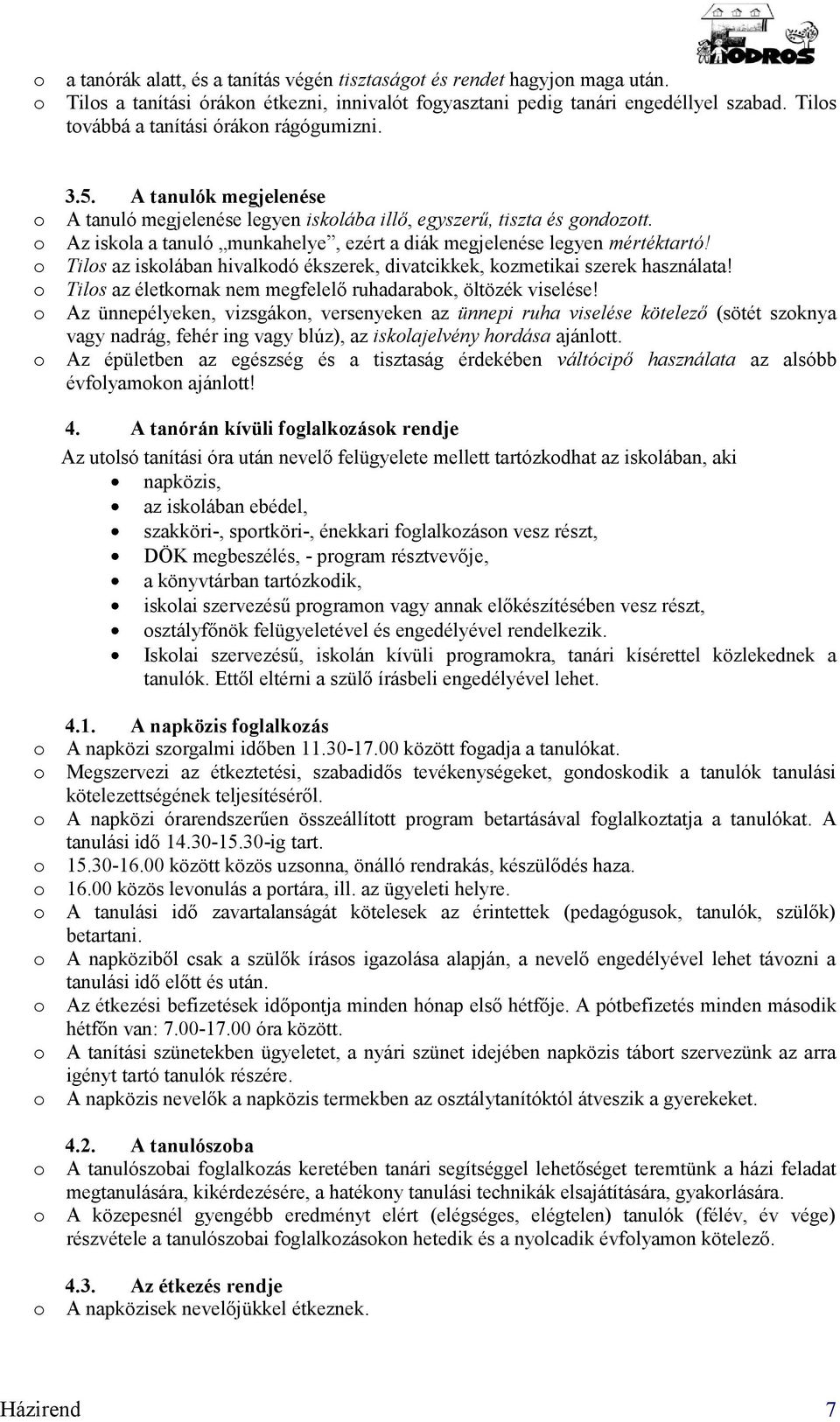 Az iskla a tanuló munkahelye, ezért a diák megjelenése legyen mértéktartó! Tils az isklában hivalkdó ékszerek, divatcikkek, kzmetikai szerek használata!