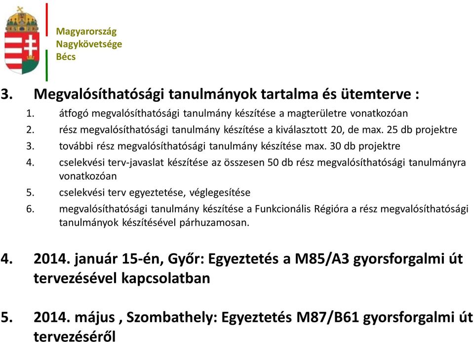 cselekvési terv-javaslat készítése az összesen 50 db rész megvalósíthatósági tanulmányra vonatkozóan 5. cselekvési terv egyeztetése, véglegesítése 6.