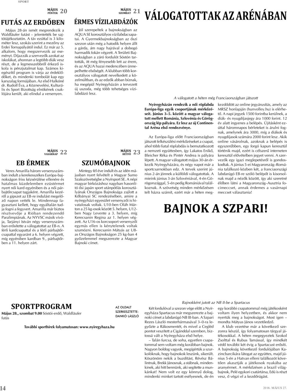 Díjazzák a szervezõk azokat az iskolákat, ahonnan a legtöbb diák vesz részt, de a legmesszebbrõl érkezõ iskola is pénzjutalmat kap.