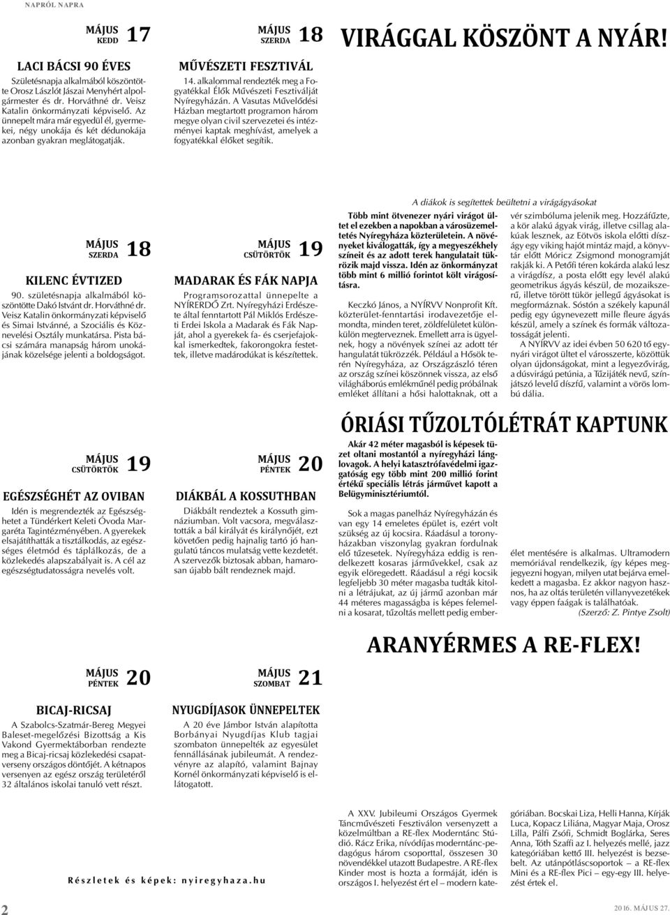 alkalommal rendezték meg a Fogyatékkal Élõk Mûvészeti Fesztiválját Nyíregyházán.