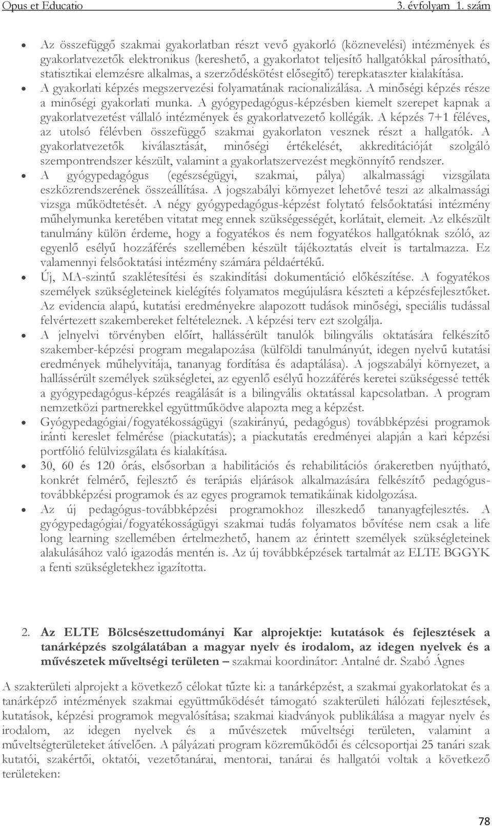 A gyógypedagógus-képzésben kiemelt szerepet kapnak a gyakorlatvezetést vállaló intézmények és gyakorlatvezető kollégák.