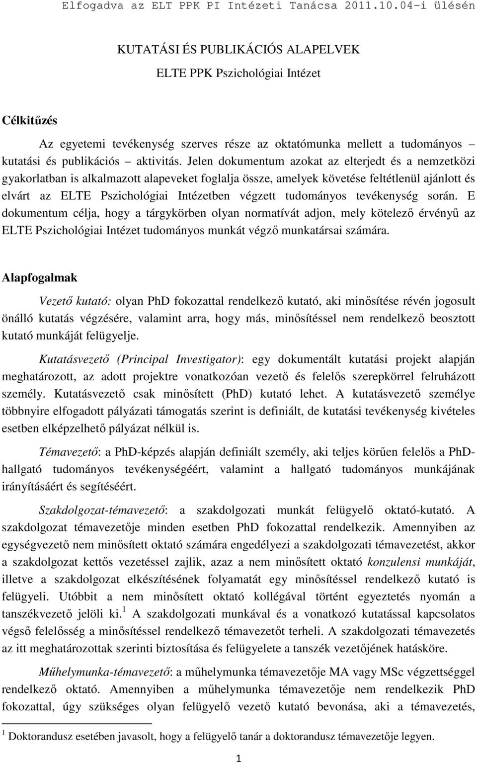 tudományos tevékenység során. E dokumentum célja, hogy a tárgykörben olyan normatívát adjon, mely kötelező érvényű az ELTE Pszichológiai Intézet tudományos munkát végző munkatársai számára.