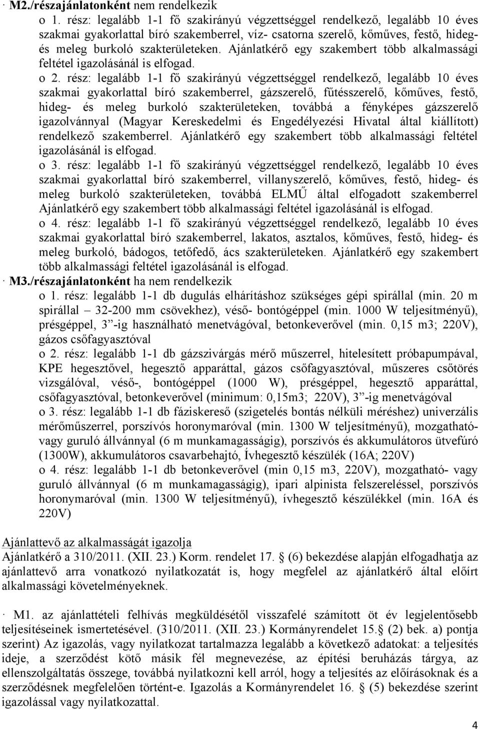 Ajánlatkérő egy szakembert több alkalmassági feltétel igazolásánál is elfogad. o 2.