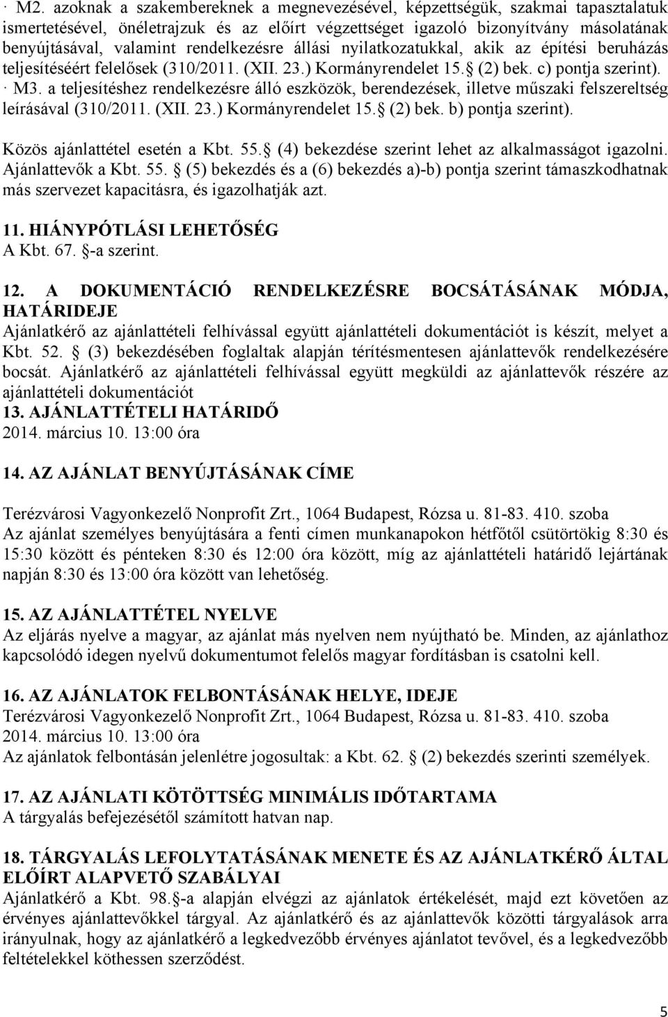 a teljesítéshez rendelkezésre álló eszközök, berendezések, illetve műszaki felszereltség leírásával (310/2011. (XII. 23.) Kormányrendelet 15. (2) bek. b) pontja szerint).