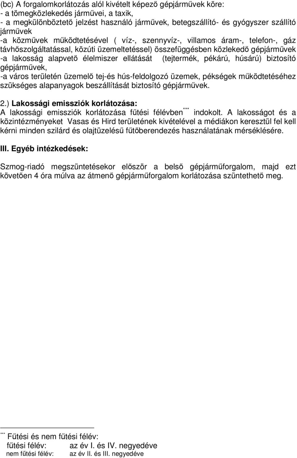 (tejtermék, pékárú, húsárú) biztosító gépjármvek, -a város területén üzemel tej-és hús-feldolgozó üzemek, pékségek mködtetéséhez szükséges alapanyagok beszállítását biztosító gépjármvek. 2.