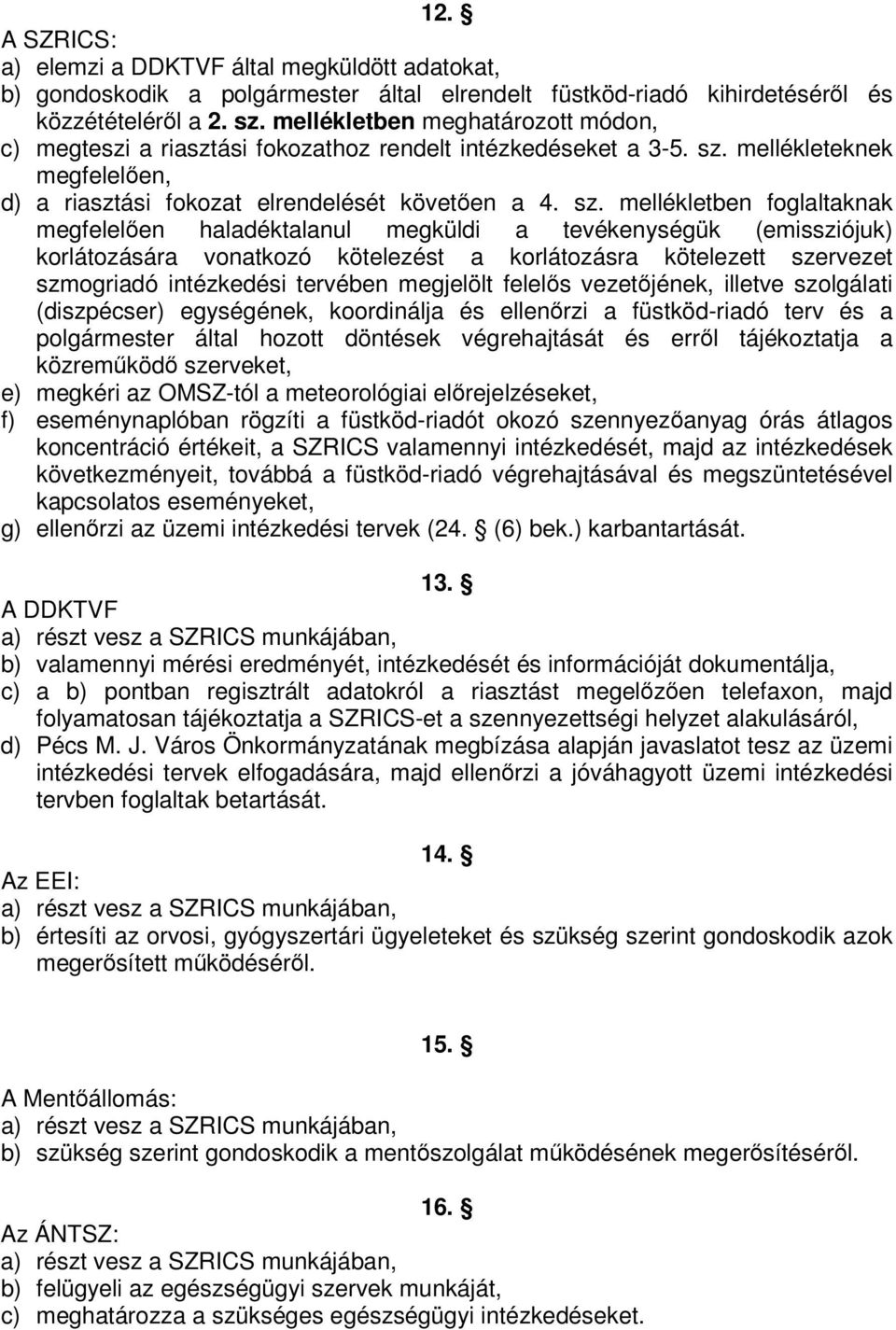 mellékleteknek megfelelen, d) a riasztási fokozat elrendelését követen a 4. sz.