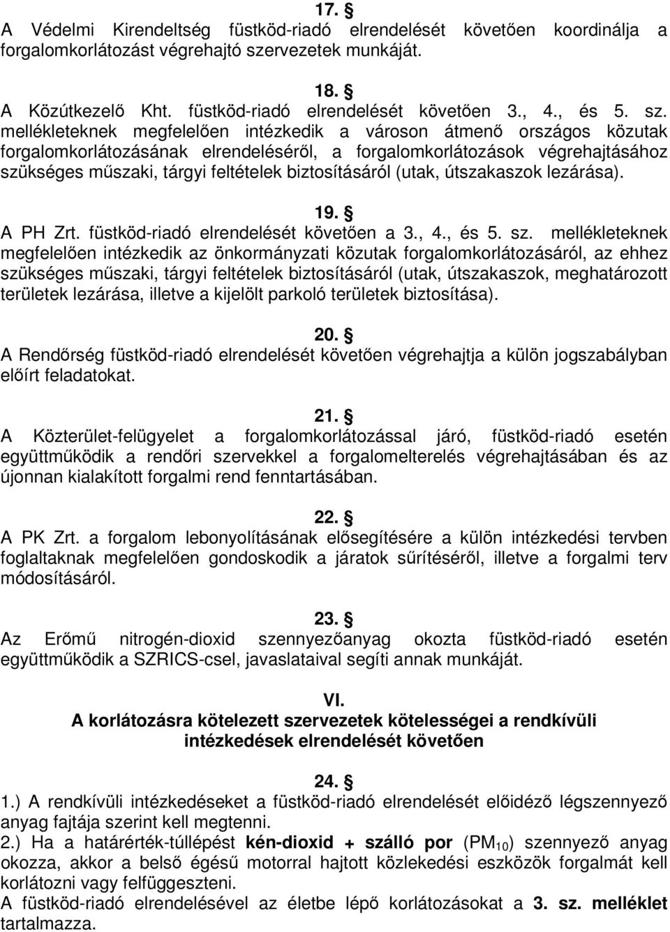 biztosításáról (utak, útszakaszok lezárása). 19. A PH Zrt. füstköd-riadó elrendelését követen a 3., 4., és 5. sz.