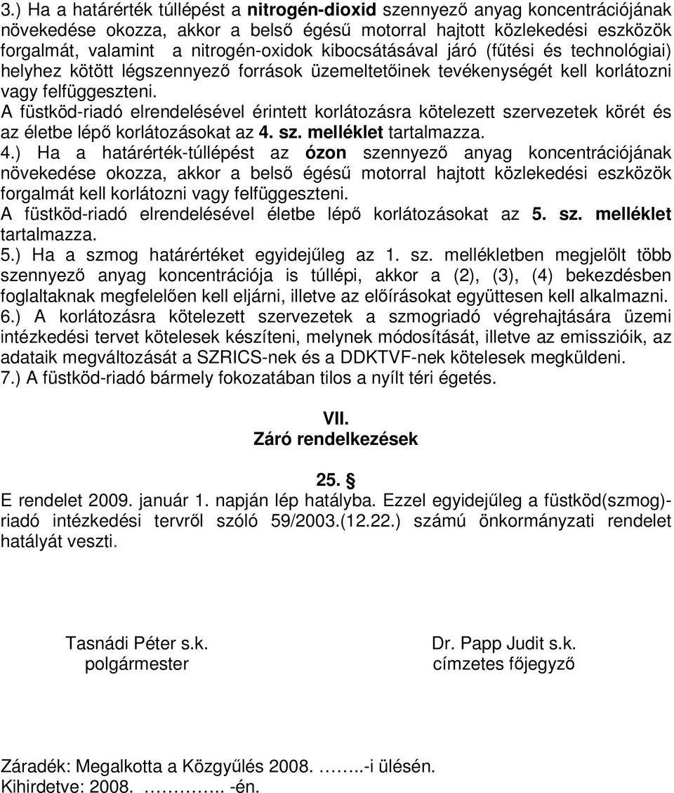 A füstköd-riadó elrendelésével érintett korlátozásra kötelezett szervezetek körét és az életbe lép korlátozásokat az 4.