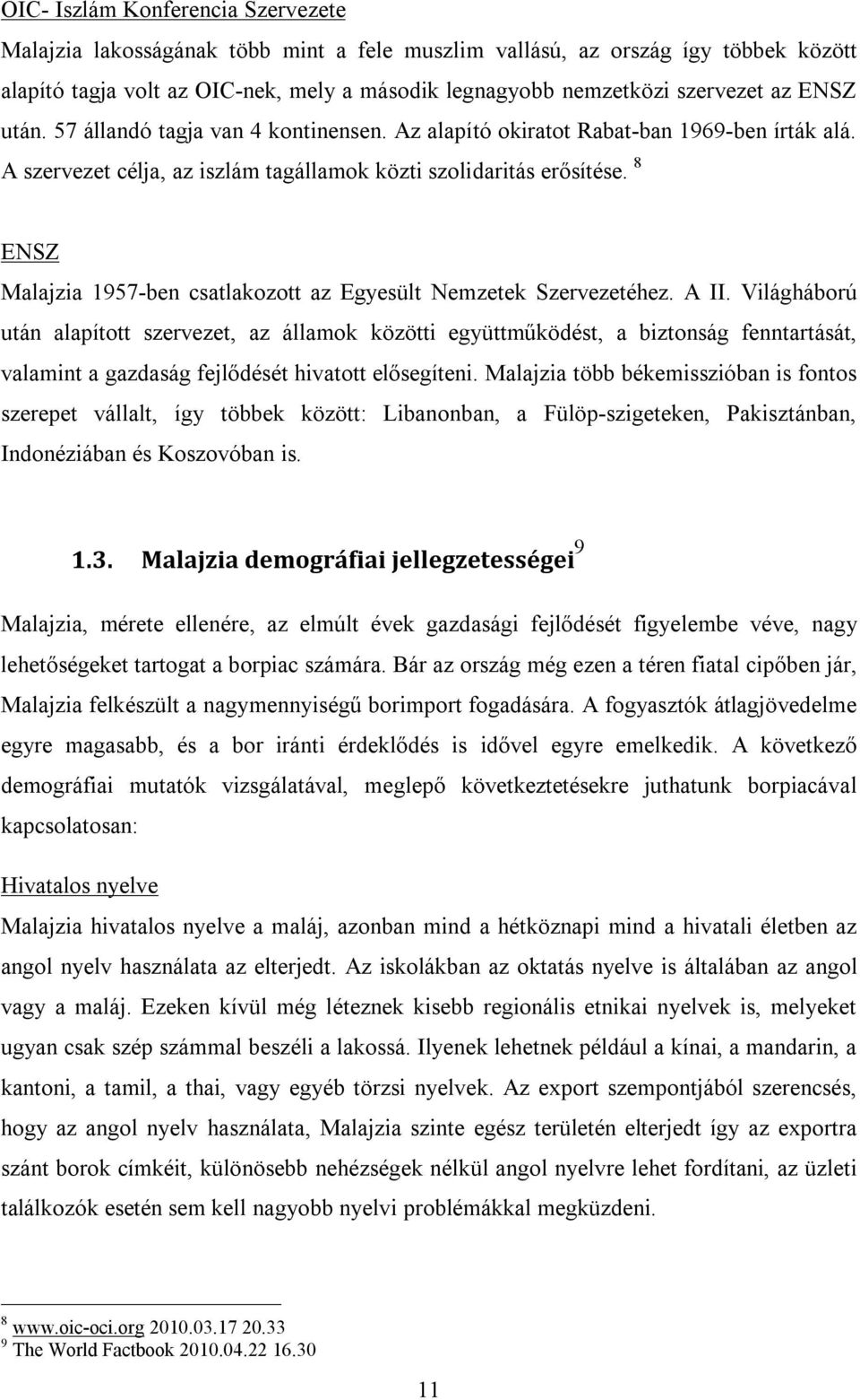 8 ENSZ Malajzia 1957-ben csatlakozott az Egyesült Nemzetek Szervezetéhez. A II.