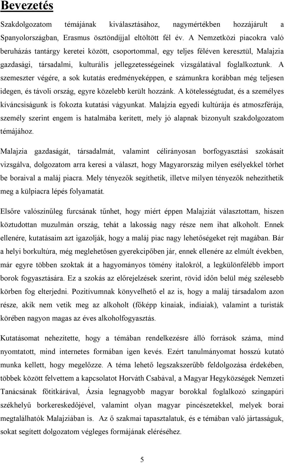 A szemeszter végére, a sok kutatás eredményeképpen, e számunkra korábban még teljesen idegen, és távoli ország, egyre közelebb került hozzánk.