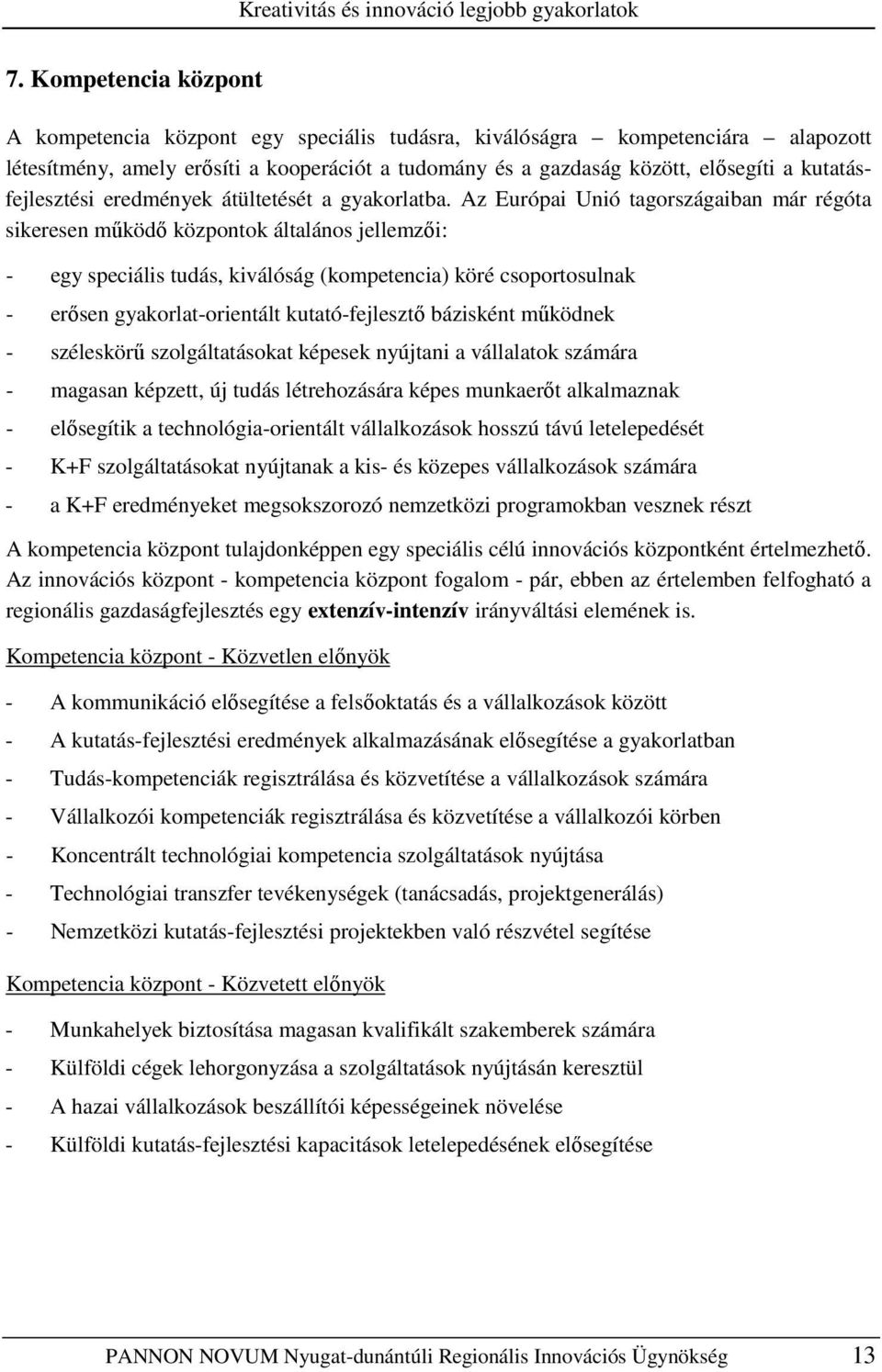 kutatásfejlesztési eredmények átültetését a gyakorlatba.