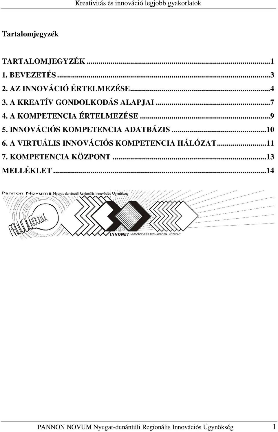 INNOVÁCIÓS KOMPETENCIA ADATBÁZIS...10 6. A VIRTUÁLIS INNOVÁCIÓS KOMPETENCIA HÁLÓZAT...11 7.