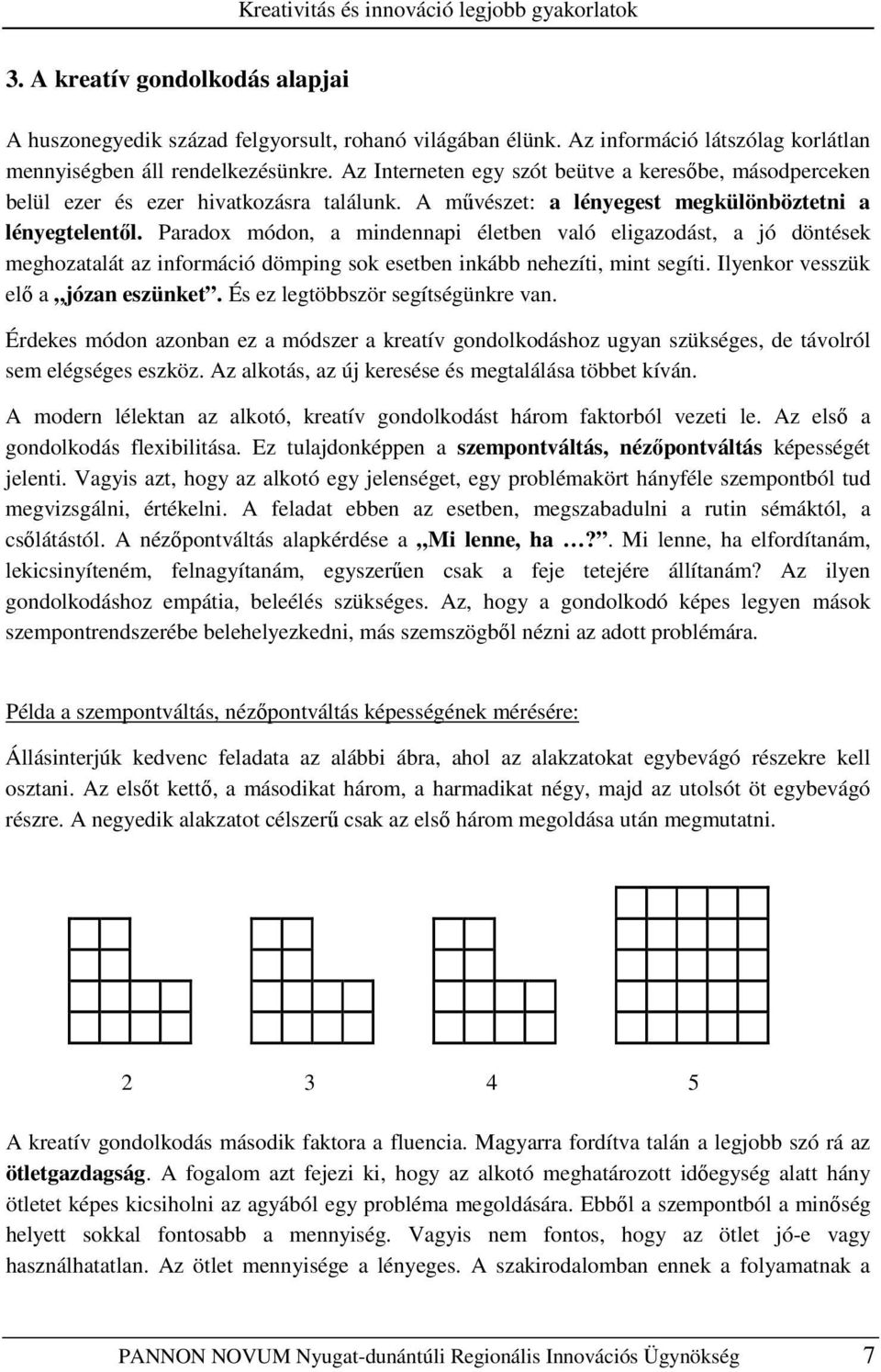 A mővészet: a lényegest megkülönböztetni a lényegtelentıl.