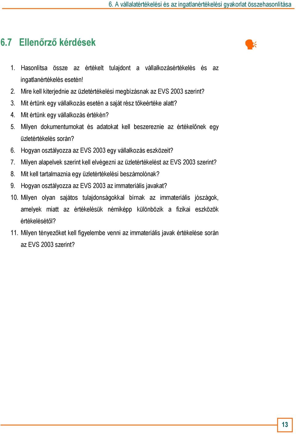 6. Hogyan osztályozza az EVS 2003 egy vállalkozás eszközeit? 7. Milyen alapelvek szerint kell elvégezni az üzletértékelést az EVS 2003 szerint? 8.