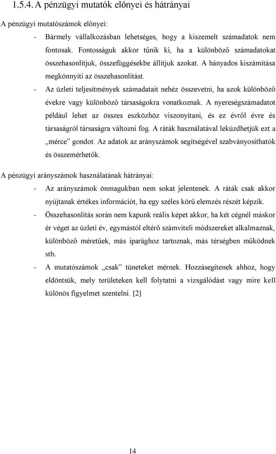 - Az üzleti teljesítmények számadatait nehéz összevetni, ha azok különböző évekre vagy különböző társaságokra vonatkoznak.