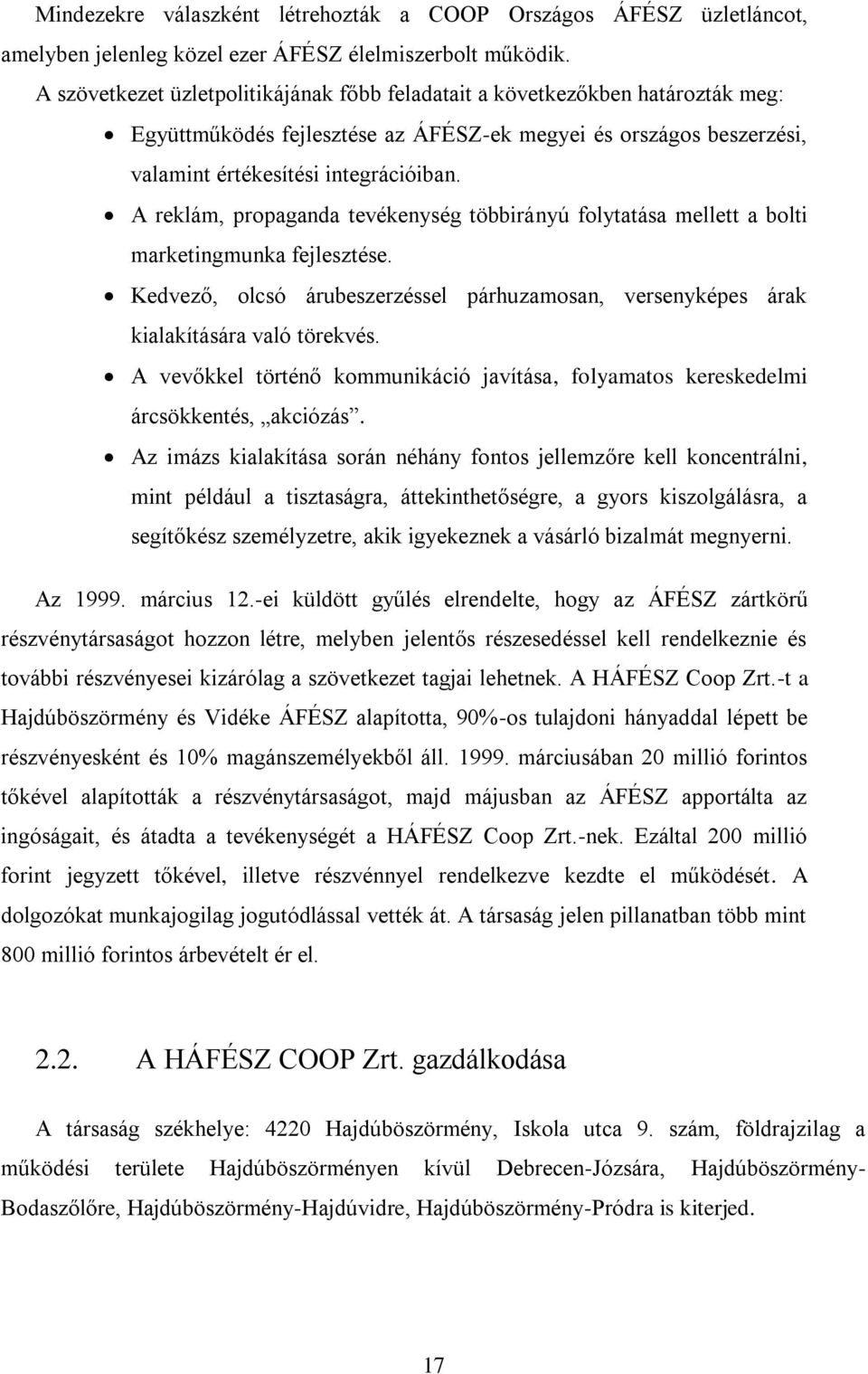 A reklám, propaganda tevékenység többirányú folytatása mellett a bolti marketingmunka fejlesztése. Kedvező, olcsó árubeszerzéssel párhuzamosan, versenyképes árak kialakítására való törekvés.