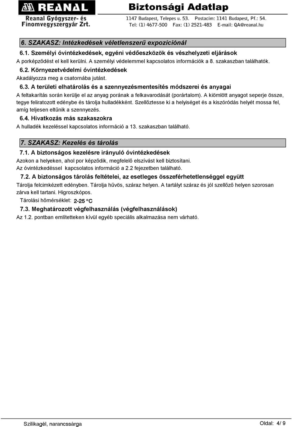 A területi elhatárolás és a szennyezésmentesítés módszerei és anyagai A feltakarítás során kerülje el az anyag porának a felkavarodását (porártalom).