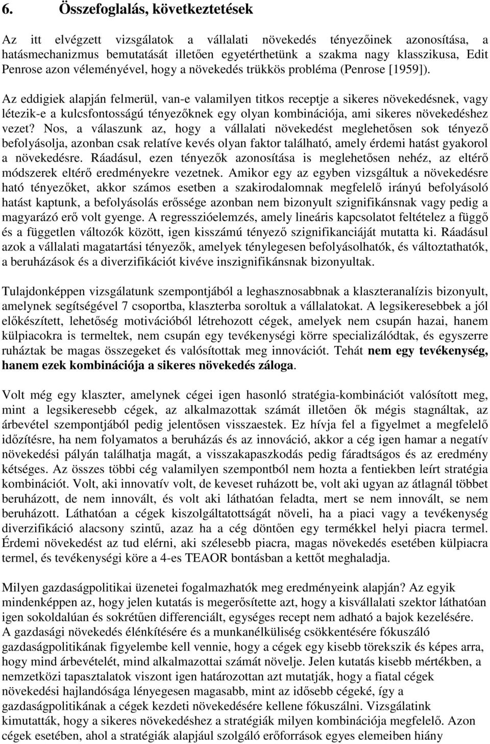 Az eddigiek alapján felmerül, van-e valamilyen titkos receptje a sikeres növekedésnek, vagy létezik-e a kulcsfontosságú tényezőknek egy olyan kombinációja, ami sikeres növekedéshez vezet?