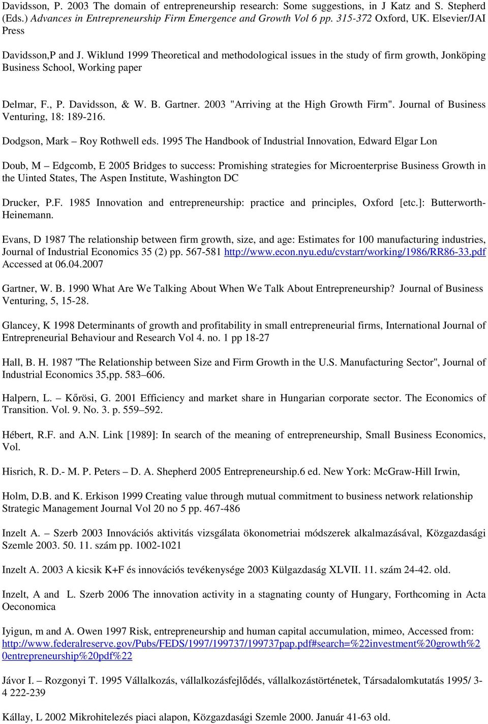 2003 "Arriving at the High Growth Firm". Journal of Business Venturing, 18: 189-216. Dodgson, Mark Roy Rothwell eds.