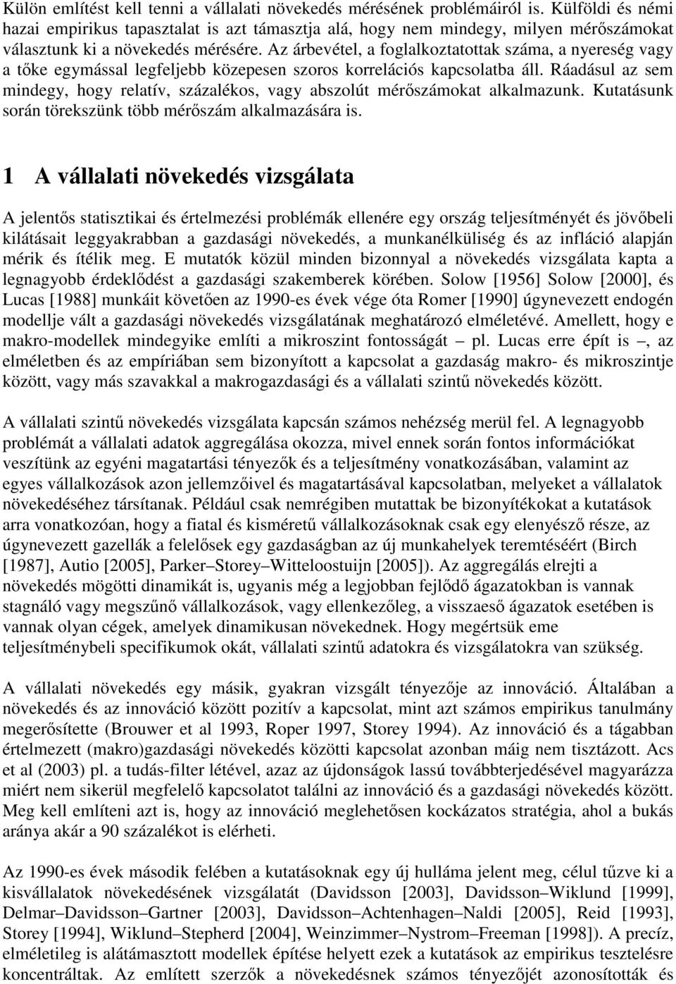 Az árbevétel, a foglalkoztatottak száma, a nyereség vagy a tőke egymással legfeljebb közepesen szoros korrelációs kapcsolatba áll.