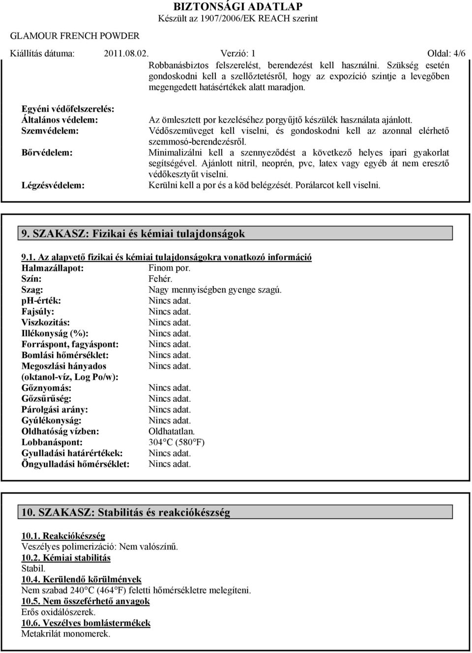 Egyéni védőfelszerelés: Általános védelem: Szemvédelem: Bőrvédelem: Légzésvédelem: Az ömlesztett por kezeléséhez porgyűjtő készülék használata ajánlott.