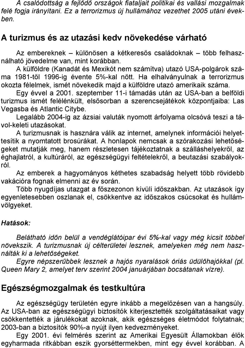A külföldre (Kanadát és Mexikót nem számítva) utazó USA-polgárok száma 1981-től 1996-ig évente 5%-kal nőtt.