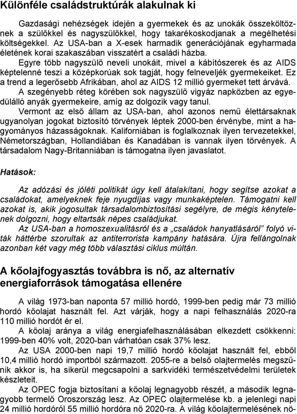 Egyre több nagyszülő neveli unokáit, mivel a kábítószerek és az AIDS képtelenné teszi a középkorúak sok tagját, hogy felneveljék gyermekeiket.