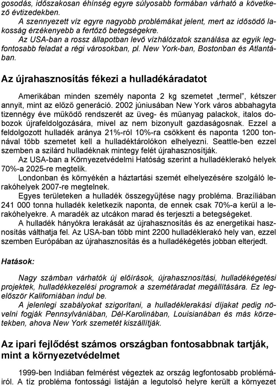 Az újrahasznosítás fékezi a hulladékáradatot Amerikában minden személy naponta 2 kg szemetet termel, kétszer annyit, mint az előző generáció.