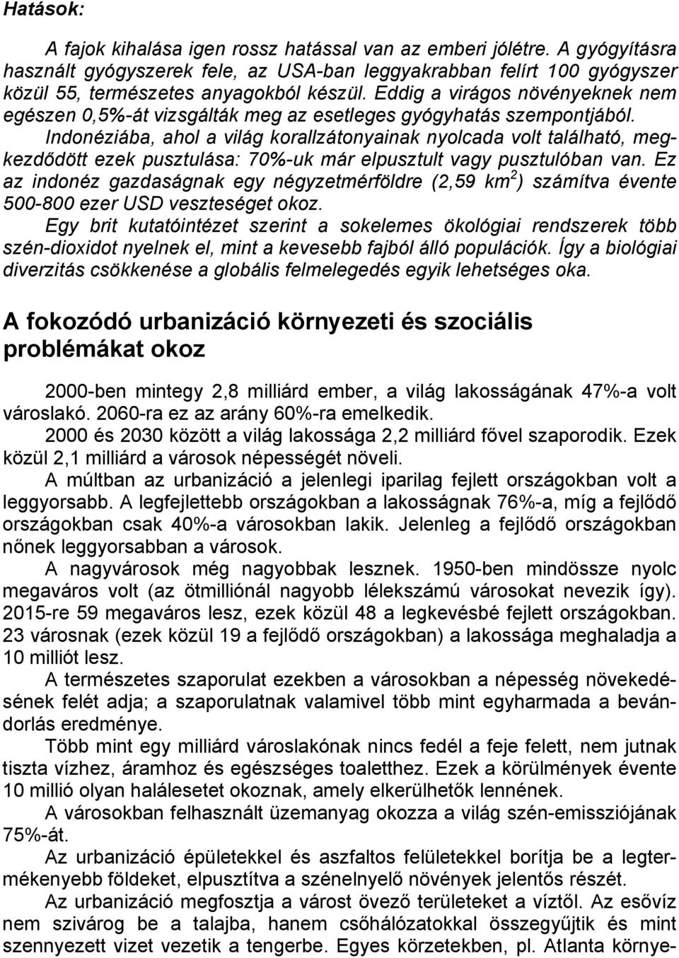 Indonéziába, ahol a világ korallzátonyainak nyolcada volt található, megkezdődött ezek pusztulása: 70%-uk már elpusztult vagy pusztulóban van.