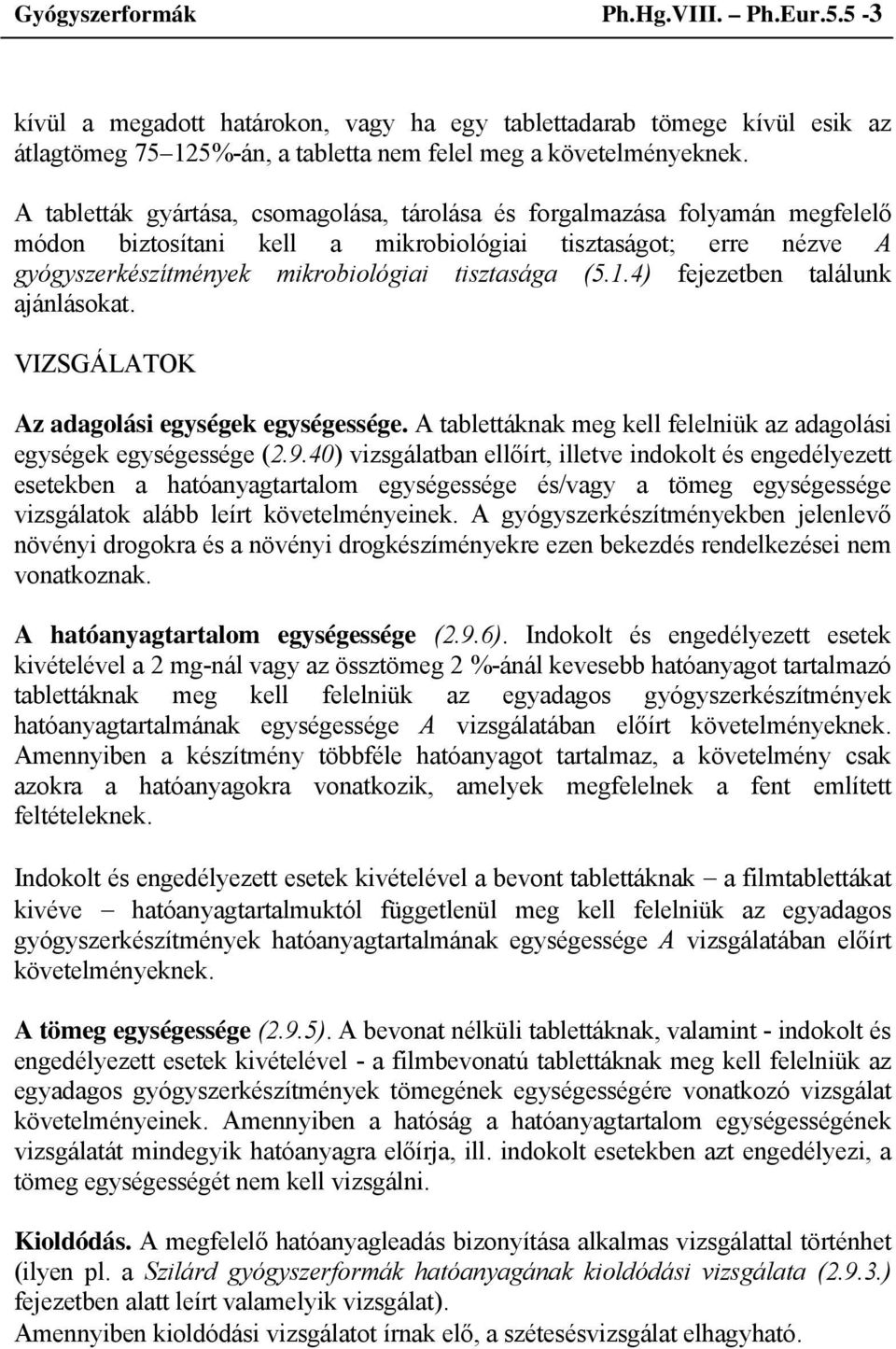 4) fejezetben találunk ajánlásokat. Az adagolási egységek egységessége. A tablettáknak meg kell felelniük az adagolási egységek egységessége (2.9.