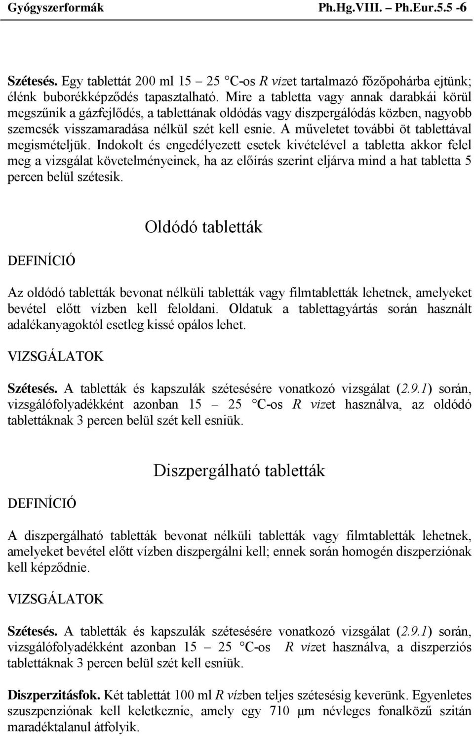 A műveletet további öt tablettával megismételjük.