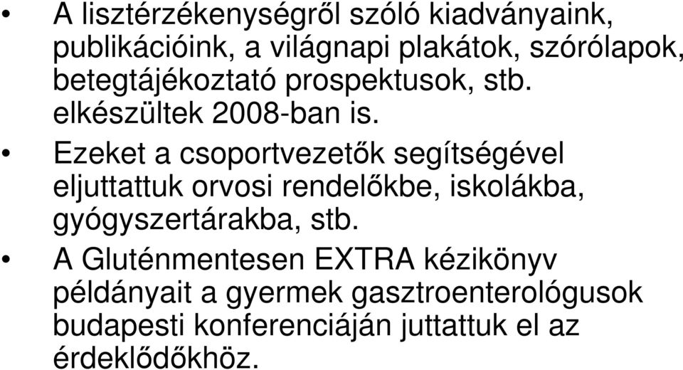 Ezeket a csoportvezetık segítségével eljuttattuk orvosi rendelıkbe, iskolákba,