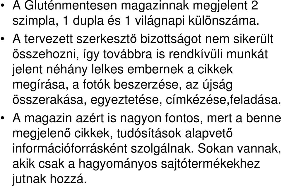 embernek a cikkek megírása, a fotók beszerzése, az újság összerakása, egyeztetése, címkézése,feladása.