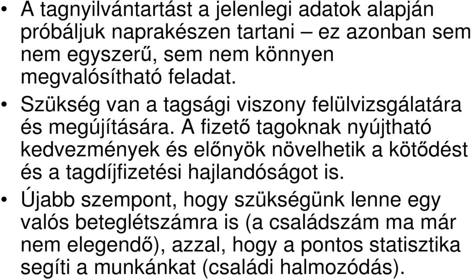 A fizetı tagoknak nyújtható kedvezmények és elınyök növelhetik a kötıdést és a tagdíjfizetési hajlandóságot is.