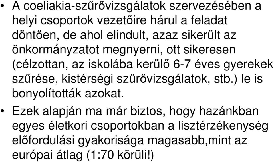 gyerekek szőrése, kistérségi szőrıvizsgálatok, stb.) le is bonyolították azokat.