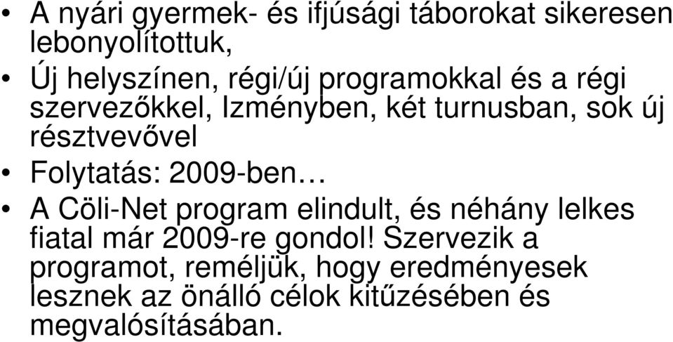 Folytatás: 2009-ben A Cöli-Net program elindult, és néhány lelkes fiatal már 2009-re gondol!