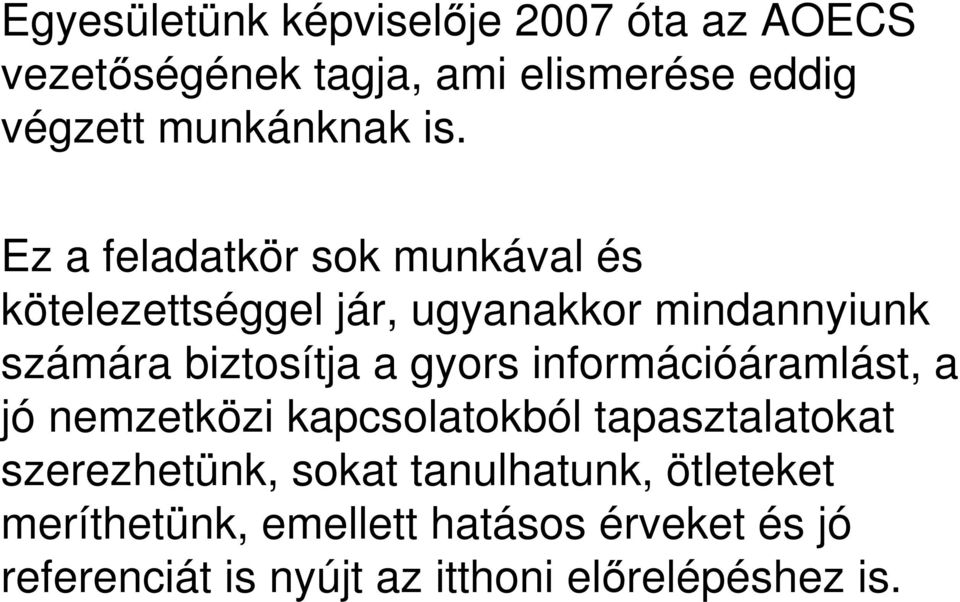 gyors információáramlást, a jó nemzetközi kapcsolatokból tapasztalatokat szerezhetünk, sokat