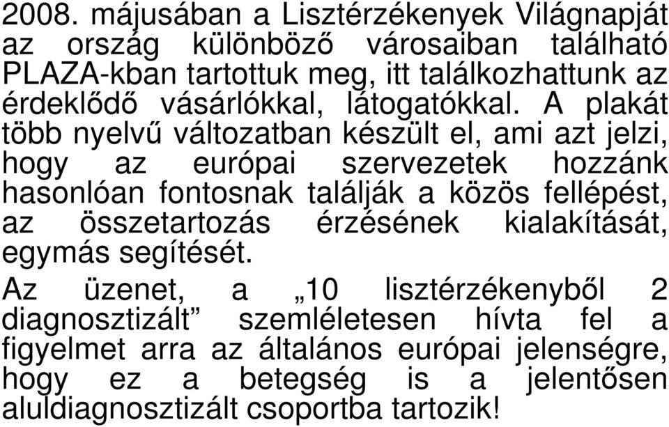 A plakát több nyelvő változatban készült el, ami azt jelzi, hogy az európai szervezetek hozzánk hasonlóan fontosnak találják a közös fellépést,