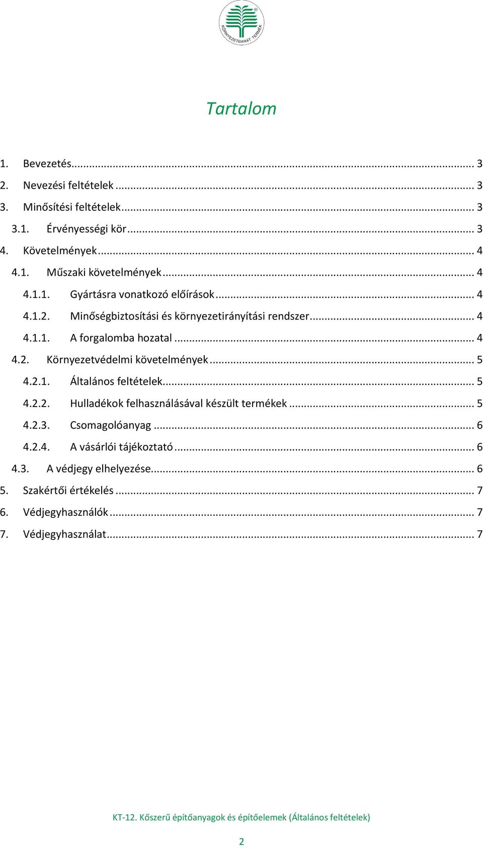 .. 5 4.2.1. Általános feltételek... 5 4.2.2. Hulladékok felhasználásával készült termékek... 5 4.2.3. Csomagolóanyag... 6 4.2.4. A vásárlói tájékoztató.