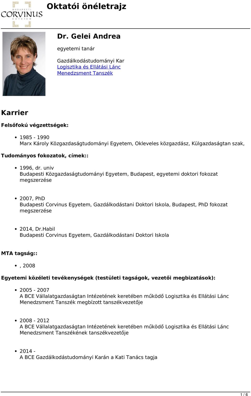 univ Budapesti Közgazdaságtudományi Egyetem, Budapest, egyetemi doktori fokozat megszerzése 2007, PhD Budapesti Corvinus Egyetem, Gazdálkodástani Doktori Iskola, Budapest, PhD fokozat megszerzése