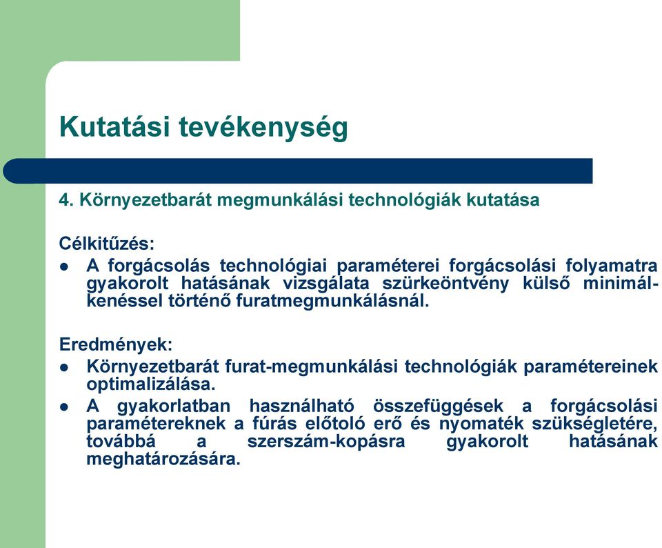 gyakorolt hatásának vizsgálata szürkeöntvény külső minimálkenéssel történő furatmegmunkálásnál.