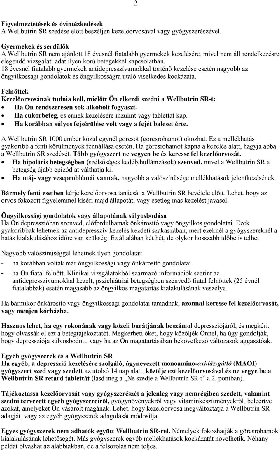 18 évesnél fiatalabb gyermekek antidepresszívumokkal történő kezelése esetén nagyobb az öngyilkossági gondolatok és öngyilkosságra utaló viselkedés kockázata.
