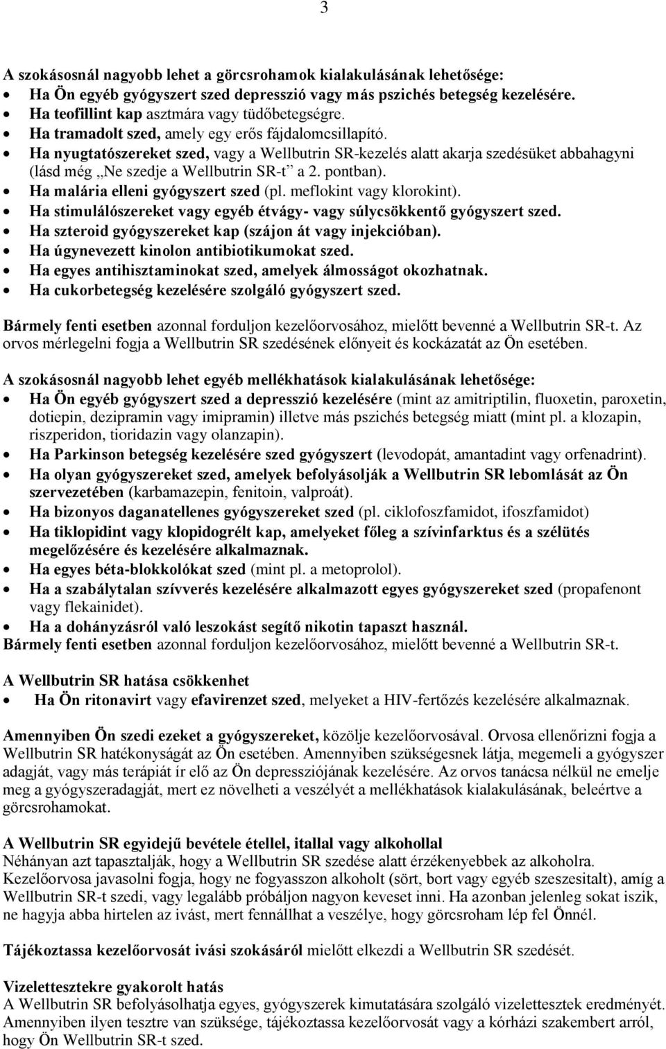 Ha malária elleni gyógyszert szed (pl. meflokint vagy klorokint). Ha stimulálószereket vagy egyéb étvágy- vagy súlycsökkentő gyógyszert szed.