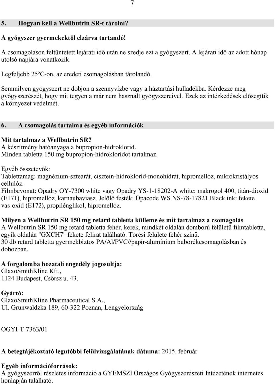 Kérdezze meg gyógyszerészét, hogy mit tegyen a már nem használt gyógyszereivel. Ezek az intézkedések elősegítik a környezet védelmét. 6.