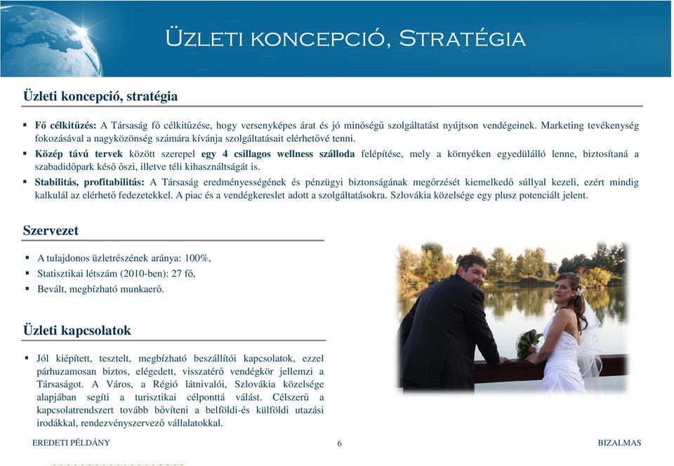 Közép távú tervek között szerepel egy 4 csillagos wellness szálloda felépítése, mely a környéken egyedülálló lenne, biztosítaná a szabadidőpark későőszi, illetve téli kihasználtságát is.