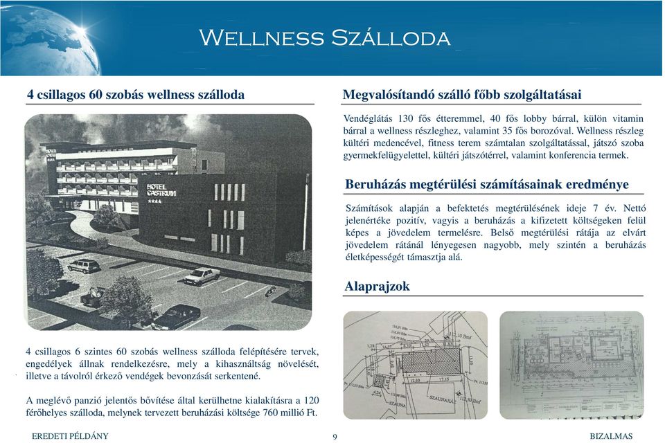 Beruházás megtérülési számításainak eredménye Számítások alapján a befektetés megtérülésének ideje 7 év.