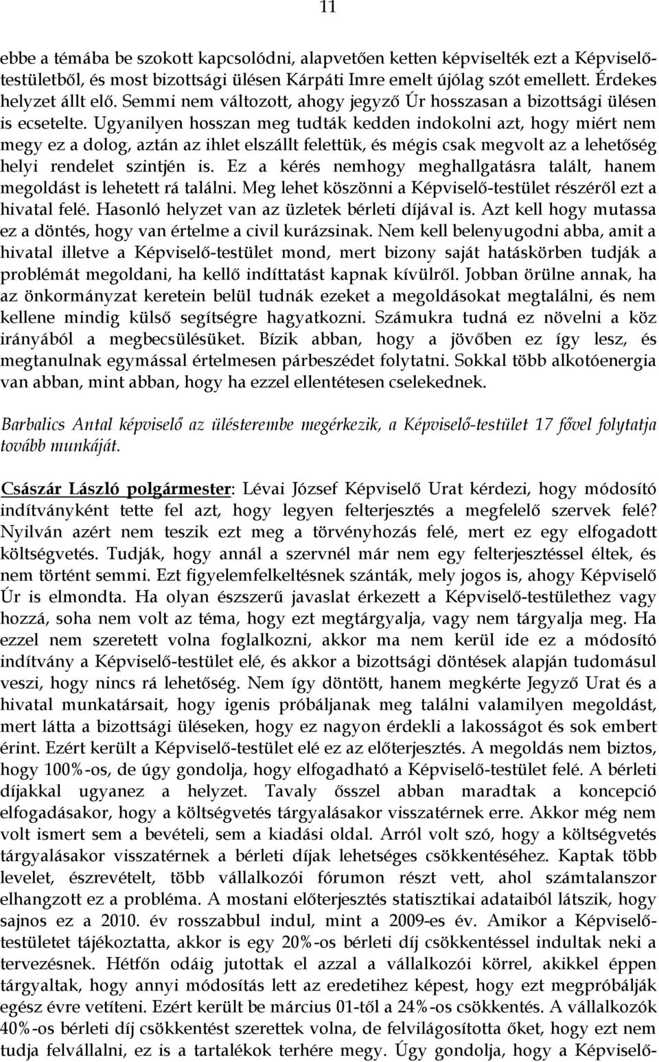 Ugyanilyen hosszan meg tudták kedden indokolni azt, hogy miért nem megy ez a dolog, aztán az ihlet elszállt felettük, és mégis csak megvolt az a lehetőség helyi rendelet szintjén is.